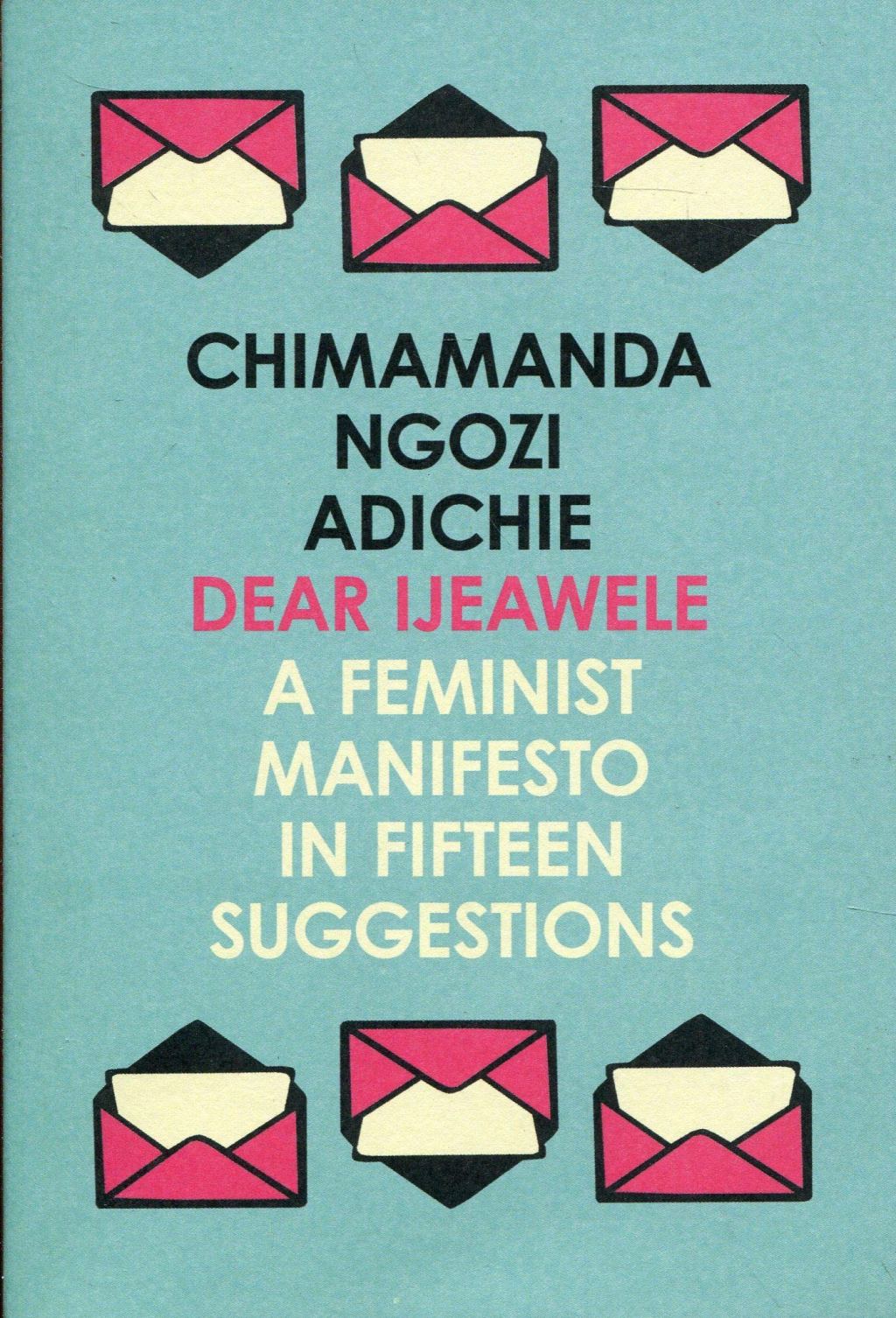 WHY SHOULD YOU READ DEAR IJEAWELE A FEMINIST MANIFESTO IN FIFTEEN&nbsp;SUGGESTIONS?